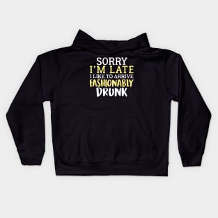 Sorry I'm Late I Like To Arrive Fashionably Drunk Kids Hoodie